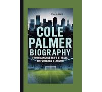 COLE PALMER: FROM MANCHESTER'S STREETS TO FOOTBALL STARDOM