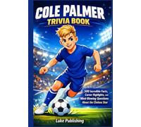 Cole Palmer Trivia Book: 500 Incredible Facts, Career Highlights, and Mind-Blowing Questions About the Chelsea Star