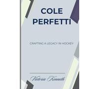 COLE PERFETTI: CRAFTING A LEGACY IN HOCKEY