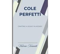 COLE PERFETTI: CRAFTING A LEGACY IN HOCKEY