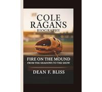 COLE RAGANS: FIRE ON THE MOUND: FROM THE SHADOWS TO THE SHOW