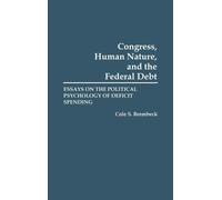 Cole S. Brembeck Congress, Human Nature, and the Federal Debt (Copertina rigida)