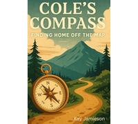 Cole’s Compass: Finding Home Off the Map: A Heartwarming Story and Guided Hiking Journal for Reflection and Renewal