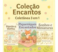 Coleção Encantos: Coletânea 3 em 1 - Bigodes & Waffles • Piqueniques Encantados • Sonhos e Miniaturas: Três livros de colorir fofos em um só - relaxe, ... e se encante com mundos mágicos e delicados.