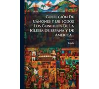 ColecciÃ3n De Cànones Y De Todos Los Concilios De La Iglesia De Espana Y De America...