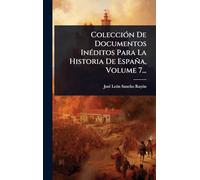 ColecciÃ3n De Documentos InÃ(c)ditos Para La Historia De España, Volume 7...