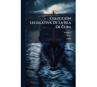ColecciÃ3n Legislativa De La Isla De Cuba