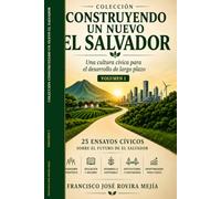 COLECCIÓN CONSTRUYENDO UN NUEVO EL SALVADOR: Una cultura cívica para el desarrollo de largo plazo