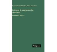 Coleccion de algunas poesias castellanas: anteriores al siglo XV