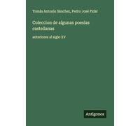 Coleccion de algunas poesias castellanas: anteriores al siglo XV