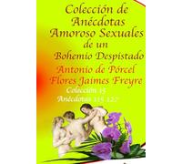 Colección de Anécdotas Amoroso Sexuales de un Bohemio Despistado: Anécdotas 115- 127