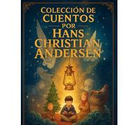 Colección de Cuentos por Hans Christian Andersen (Edición española): Historias eternas de magia, amor y esperanza