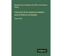 Coleccion de Documentos Inéditos para la Historia de España: Tomo LXVI