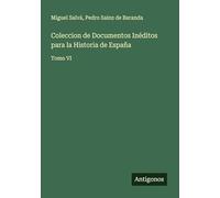 Coleccion de Documentos Inéditos para la Historia de España: Tomo VI