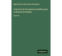 Coleccion de Documentos Inéditos para la Historia de España: Tomo VI