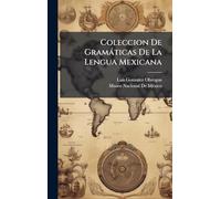Coleccion De Gramàticas De La Lengua Mexicana