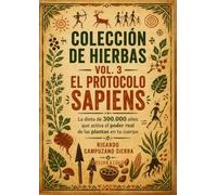COLECCIÓN DE HIERBAS VOL. 3 - EL PROTOCOLO SAPIENS: La dieta de 300.000 años que activa el poder real de las plantas en tu cuerpo - VERSIÓN COLOR