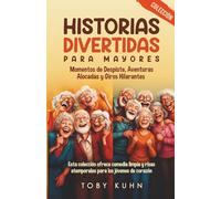 Colección de Historias Divertidas para Mayores: Momentos de Despiste, Aventuras Alocadas y Giros Hilarantes; Esta colección ofrece comedia limpia y risas atemporales para los jóvenes de corazón.
