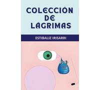 COLECCIÓN DE LÁGRIMAS: LIBRO INFANTIL EN EL QUE LAS EMOCIONES Y SENTIMIENTOS SON LOS PROTAGONISTAS