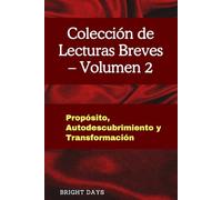 Colección de Lecturas Breves - Volumen 2: Propósito, Autodescubrimiento y Transformación