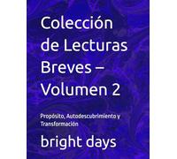 Colección de Lecturas Breves - Volumen 2: Propósito, Autodescubrimiento y Transformación