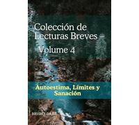 Colección de Lecturas Breves - Volumen 4: Autoestima, Límites y Sanación