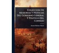 Coleccion De Memorias Y Noticias Del Gobierno General Y PolÃ-tico Del Consejo