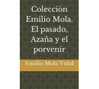 Colección Emilio Mola. El pasado, Azaña y el porvenir