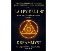 Colección Leyes Universales: La Arquitectura Oculta del Cosmos: La Ley del Uno: La unidad detrás de toda forma