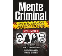 Coleccion MENTE CRIMINAL - Volumen 2 (Ted Bundy, Jack El Destripador, Charles Manson y Harold Shipman). Descubre a los mas grandes asesinos en serie. (Spanish Edition).