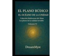 Colección Multiversos del Alma: Los planos de la realidad invisible: Volumen VI - El Plano Búdico: El Océano de la Unidad