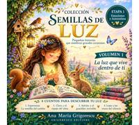 COLECCIÓN: SEMILLAS DE LUZ, LA LUZ QUE VIVE DENTRO DE TI: SUBTITULO: ETAPA1,EMOCIONES Y AUTOESTIMA, VOLUMEN 1.