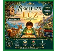 COLECCIÓN:SEMILLAS DE LUZ,LIBRO 2, TÍTULO: LA FUERZA QUE VIVE DENTRO DE TI: SUBTITULO: ETAPA 1,EMOCIONES Y AUTOESTIMA, VOLUMEN 2