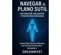 Colección Viajes Astrales: Los territorios del alma: Volumen II - Navegar el plano sutil: Exploración, encuentro y percepción expandida