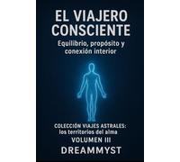 Colección Viajes Astrales: Los territorios del alma: Volumen III - El viajero consciente: Equilibrio, propósito y conexión interior