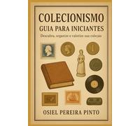 Colecionismo: Guia para Iniciantes: Descubra, organize e valorize sua coleção
