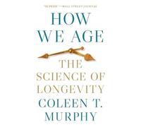 How We Age: The Science of Longevity