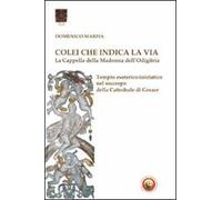 Colei che indica la via. La Cappella della Madonna dell'Odigitria. Temio esoterico-iniziatico nel soccorpo della Cattedrale di Gerace