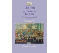 Coleman A. Dennehy The Irish Parliament, 1613-89 (Tascabile)