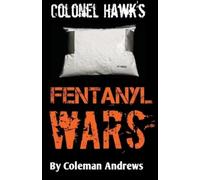 Coleman Andrews Colonel Hawk's Fentanyl Wars (Tascabile) Colonel Hawk