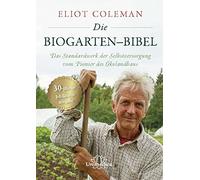 Coleman Eliot Die Biogarten-Bibel: Das Standardwerk für Selbs (Copertina rigida)