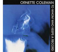 Coleman, Ornette - To Whom Who Keeps A Record