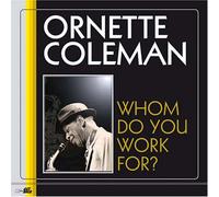 Coleman,Ornette - Whom Do You Work for?