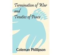Coleman Phillipson Termination of War and Treaties of Peace (Copertina rigida)