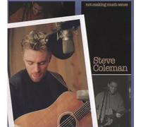 Coleman, Steve - Not Making Much Sense
