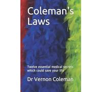 Coleman's Laws: Twelve essential medical secrets which could save your life