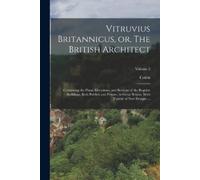 Colen 1676-1729 Campb Vitruvius Britannicus, or, The British Archit (Tascabile)
