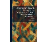 Coleridge's Essay & Lectures On Shakespeare & Some Other Old Poets Dramatists