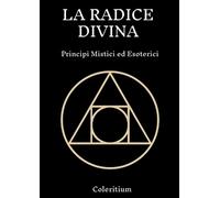 Coleritium La Radice Divina (Tascabile)