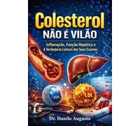 Colesterol Não é Vilão: Inflamação, Função Hepática e a Verdadeira Leitura dos Seus Exames
